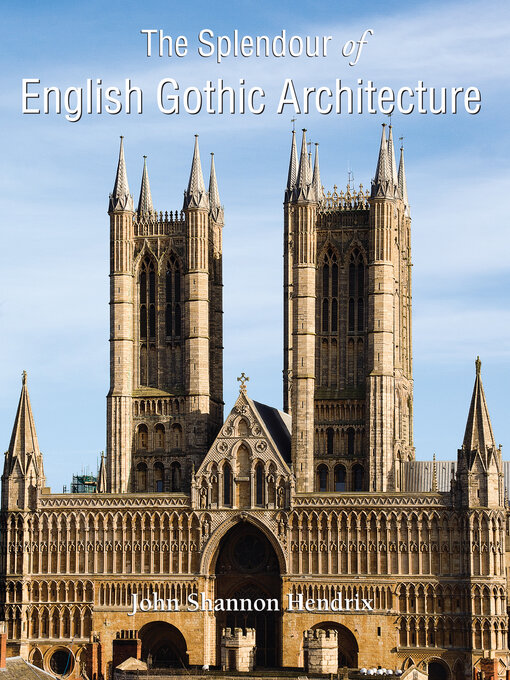 Title details for The Splendor of English Gothic Architecture by John Shannon Hendrix - Available
